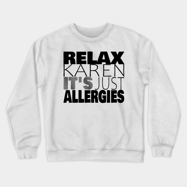 RELAX KAREN IT'S JUST ALLERGIES - RKIJA_hs1 Crewneck Sweatshirt by ljfs